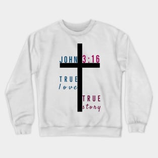 True Love True Story John Three Sixteen | God Love Design Crewneck Sweatshirt